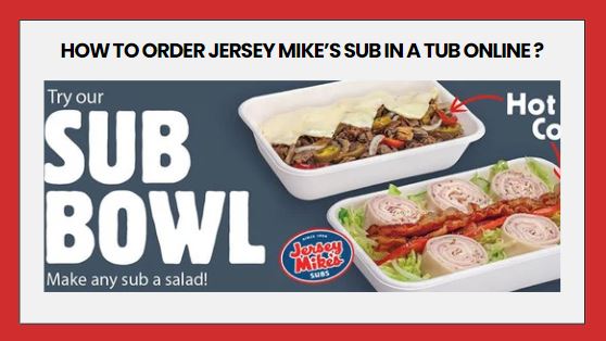 How To Order Jersey Mike’s Sub In A Tub Online 
